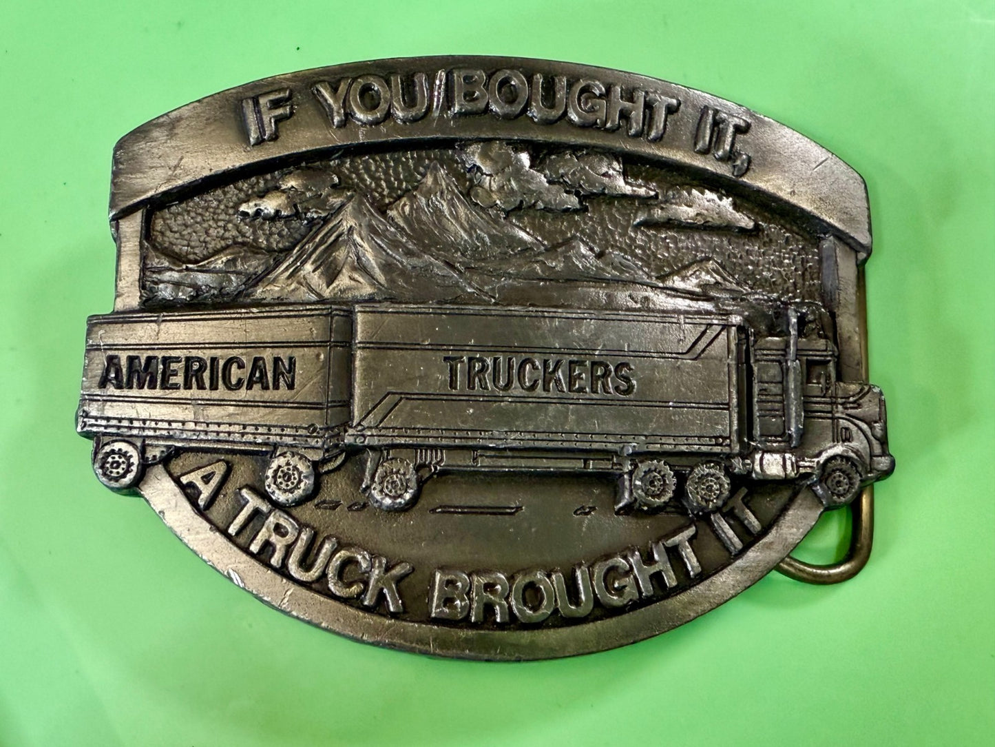 American Truckers IF YOU BOUGHT IT A TRUCK BROUGHT IT Commemorative Belt Buckle