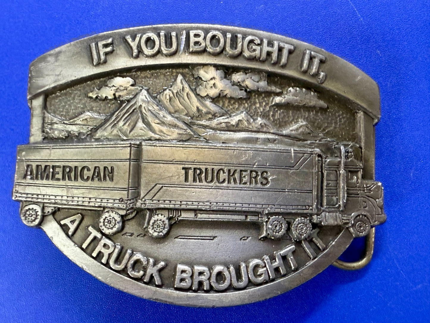 American Truckers IF YOU BOUGHT IT A TRUCK BROUGHT IT Commemorative Belt Buckle