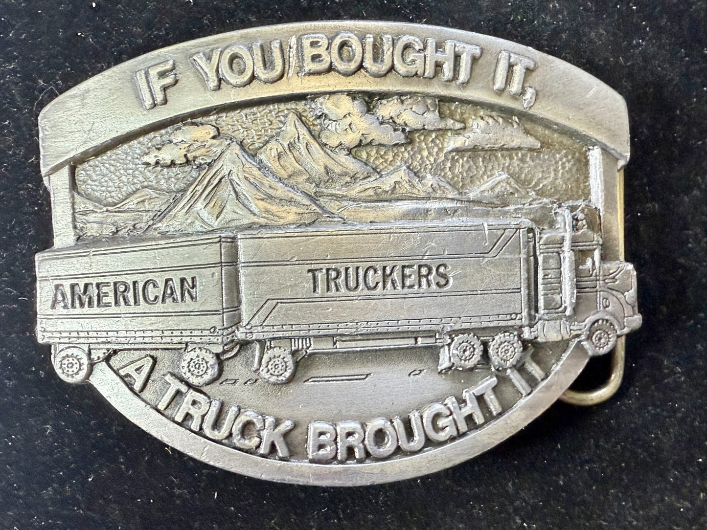 American Truckers IF YOU BOUGHT IT A TRUCK BROUGHT IT Commemorative Belt Buckle