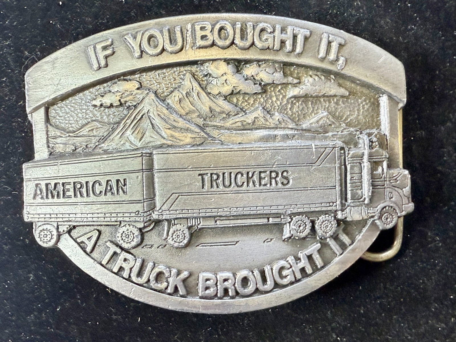 American Truckers IF YOU BOUGHT IT A TRUCK BROUGHT IT Commemorative Belt Buckle