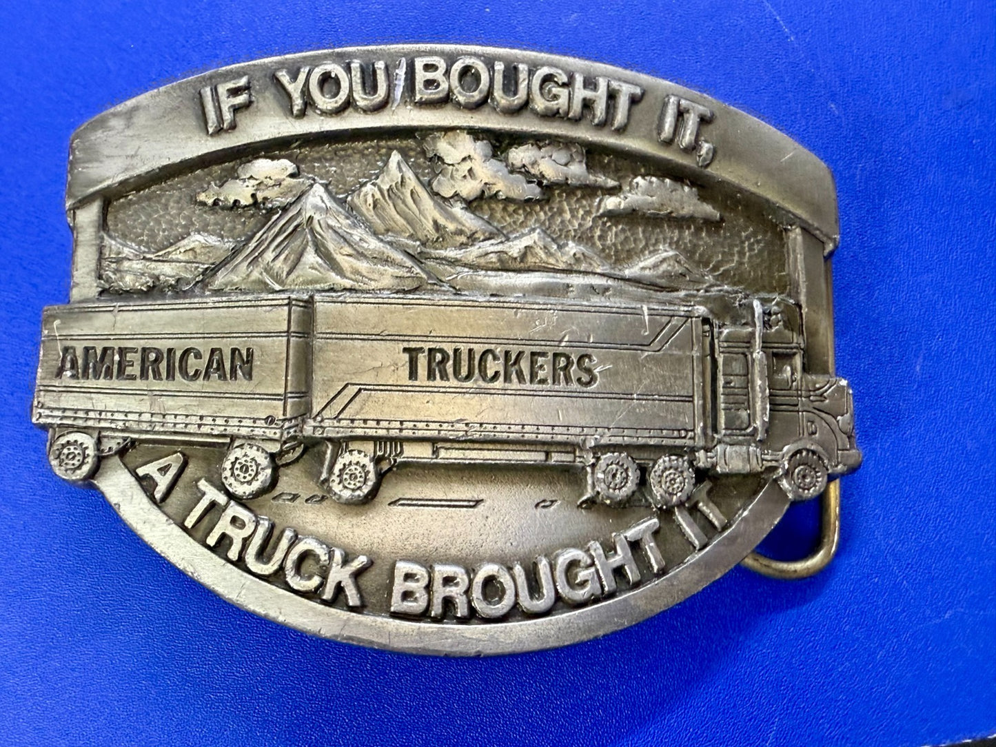 American Truckers IF YOU BOUGHT IT A TRUCK BROUGHT IT Commemorative Belt Buckle