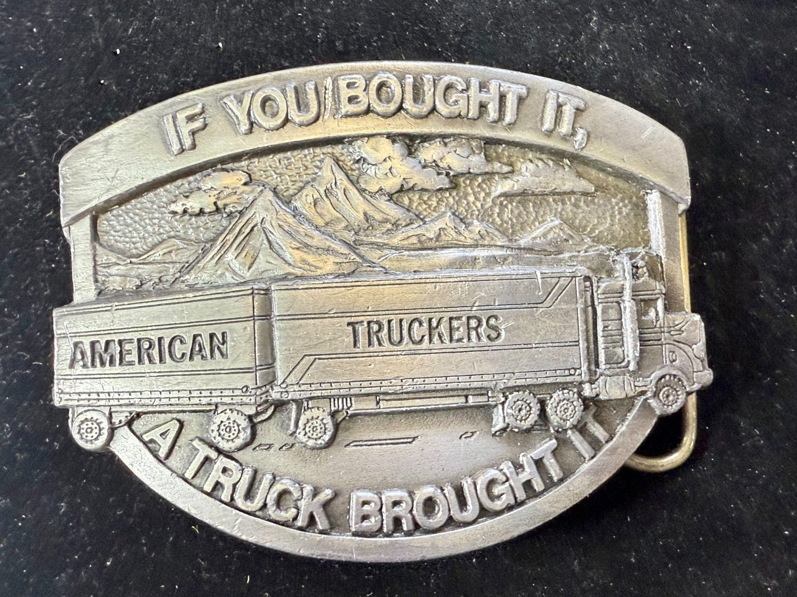 American Truckers IF YOU BOUGHT IT A TRUCK BROUGHT IT Commemorative Belt Buckle
