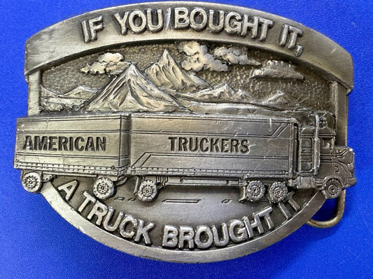 American Truckers IF YOU BOUGHT IT A TRUCK BROUGHT IT Commemorative Belt Buckle